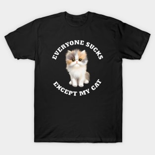 Everyone sucks except my cat T-Shirt